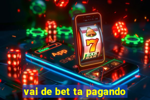 vai de bet ta pagando