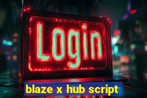 blaze x hub script