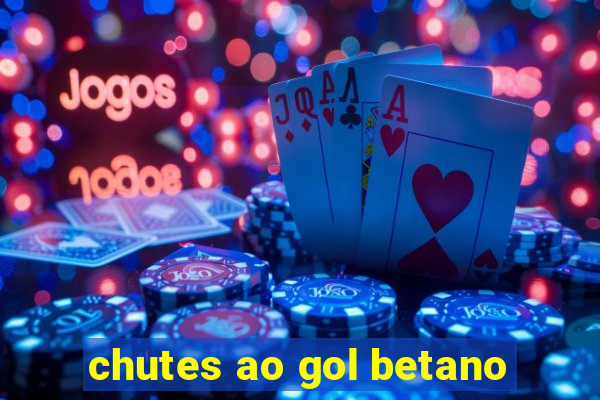 chutes ao gol betano