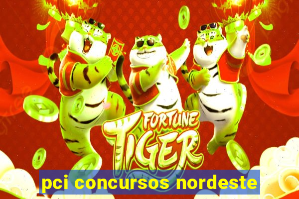 pci concursos nordeste