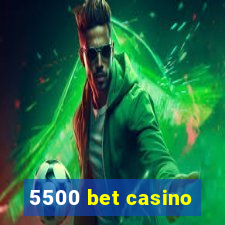 5500 bet casino