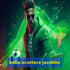 bahia acontece jacobina