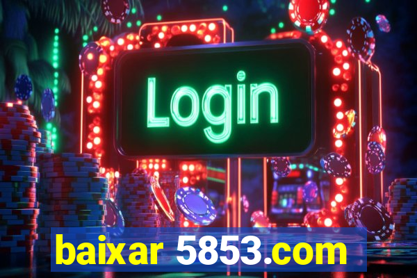 baixar 5853.com