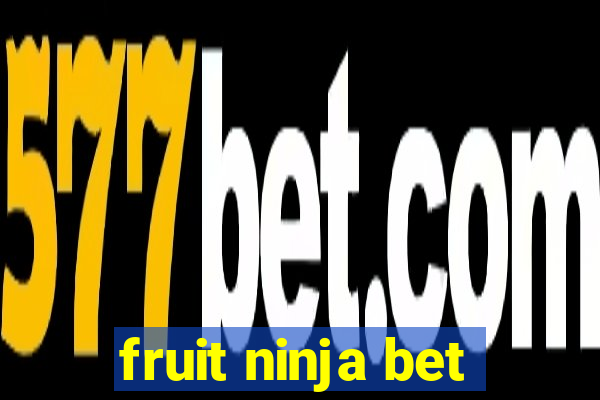 fruit ninja bet