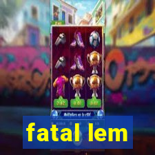 fatal lem