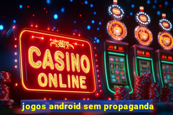 jogos android sem propaganda