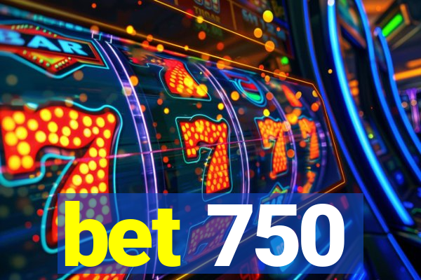 bet 750