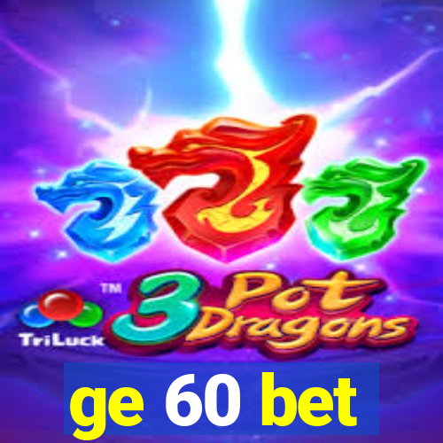 ge 60 bet