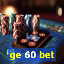 ge 60 bet