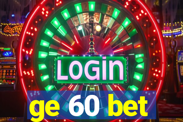 ge 60 bet