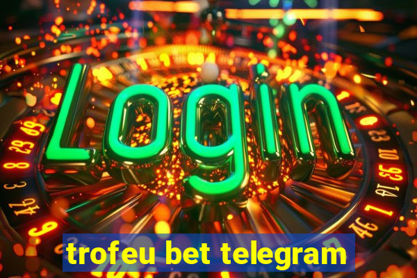 trofeu bet telegram