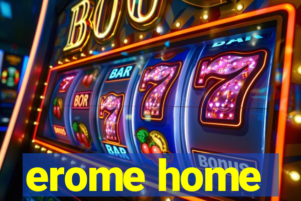 erome home