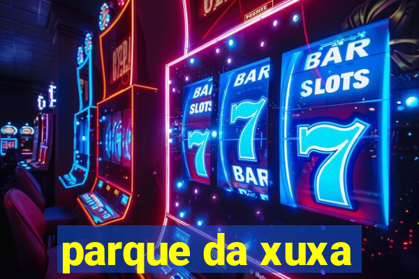 parque da xuxa