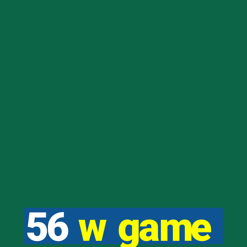 56 w game