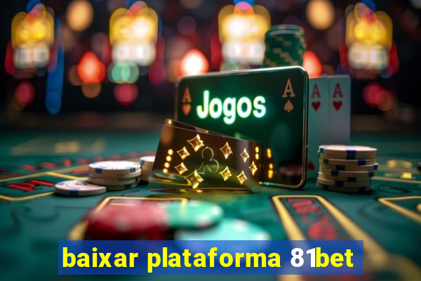 baixar plataforma 81bet