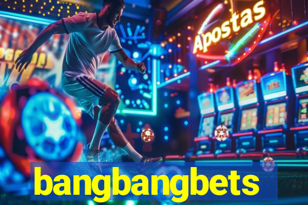 bangbangbets