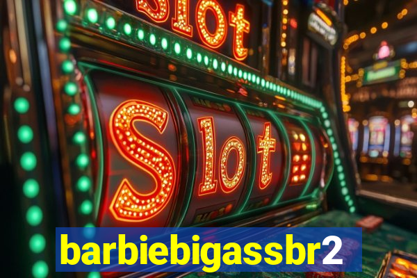 barbiebigassbr2