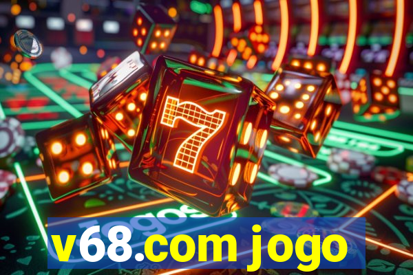 v68.com jogo