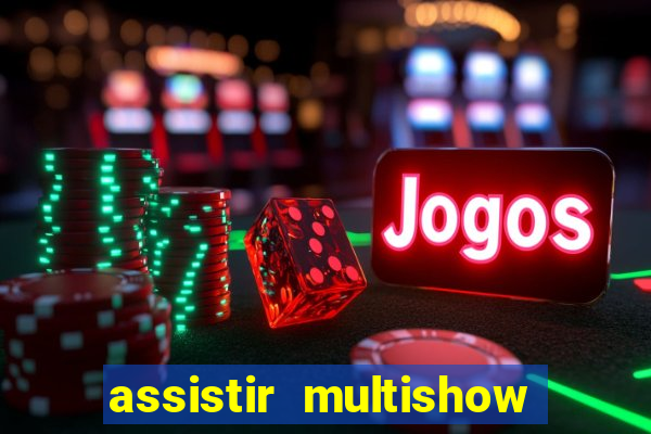 assistir multishow ao vivo de graca