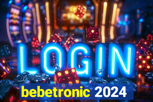 bebetronic 2024