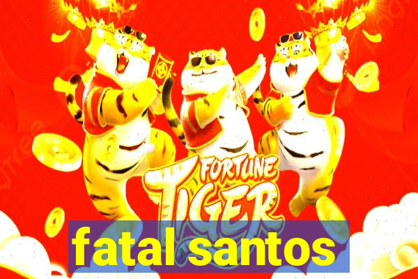 fatal santos