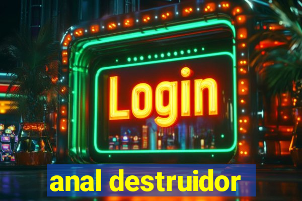 anal destruidor