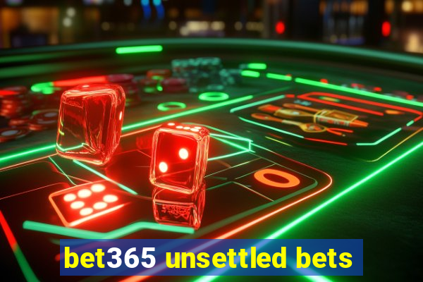 bet365 unsettled bets