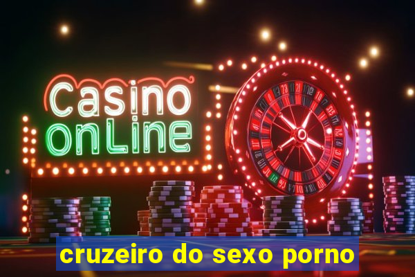 cruzeiro do sexo porno