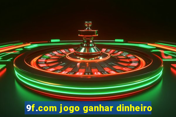 9f.com jogo ganhar dinheiro