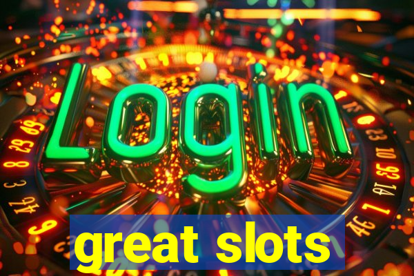 great slots