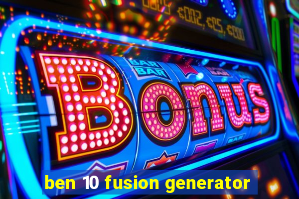 ben 10 fusion generator