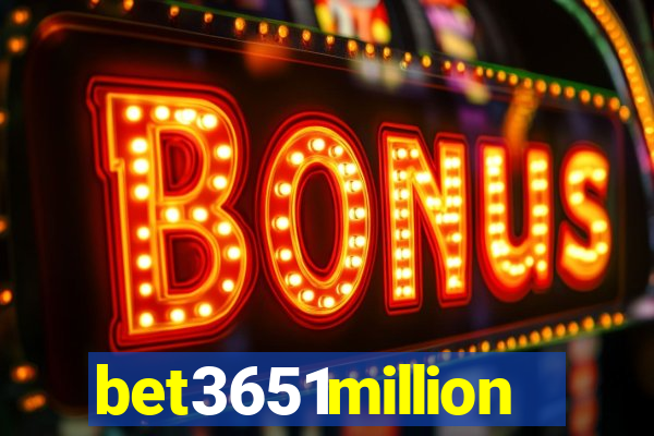 bet3651million