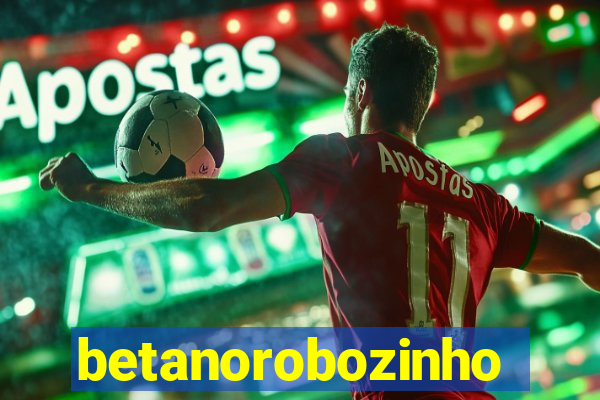 betanorobozinho