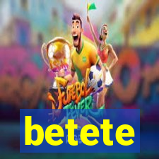 betete