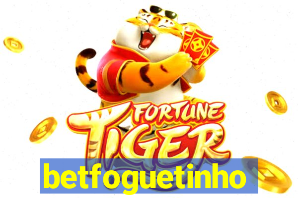 betfoguetinho