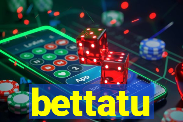 bettatu