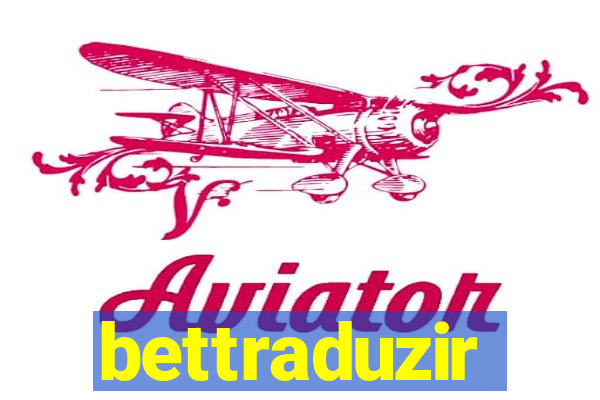 bettraduzir