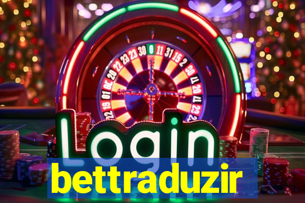 bettraduzir