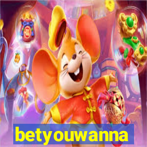 betyouwanna