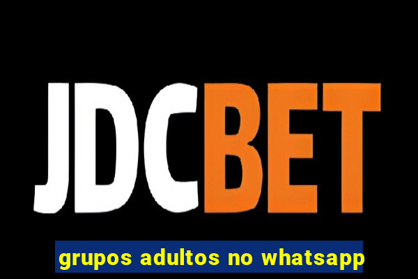 grupos adultos no whatsapp