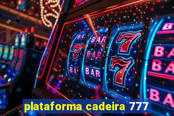 plataforma cadeira 777