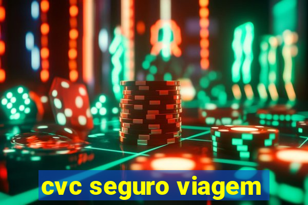 cvc seguro viagem