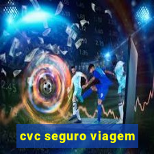 cvc seguro viagem