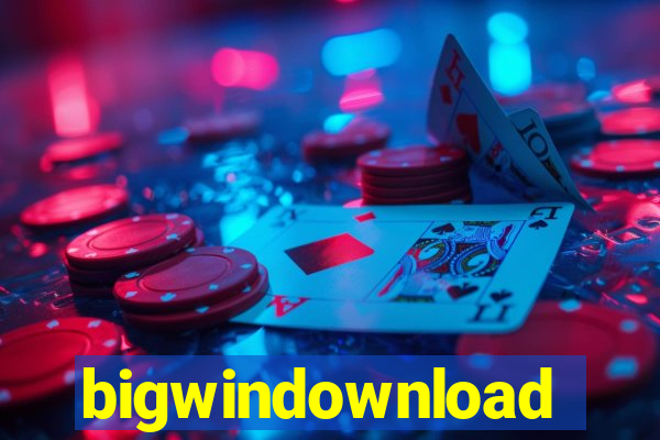 bigwindownload