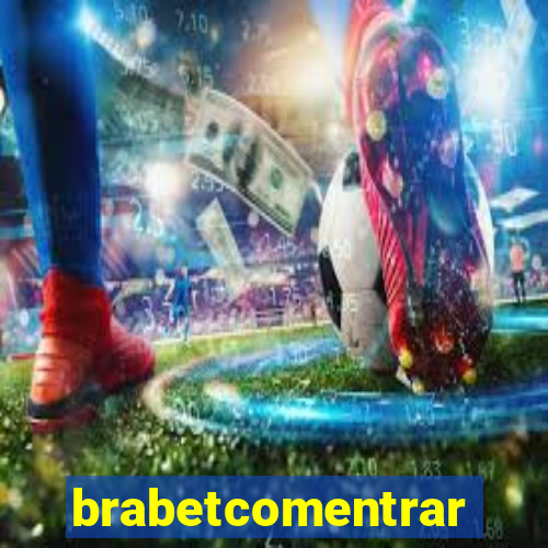 brabetcomentrar