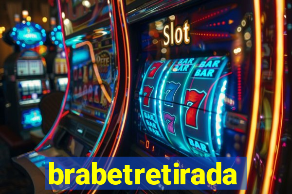 brabetretirada