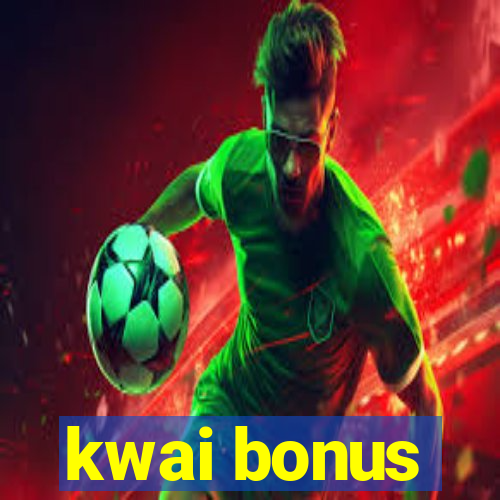 kwai bonus