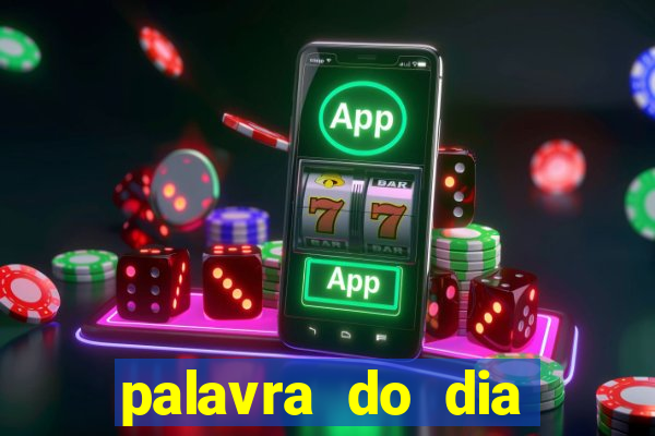 palavra do dia jogo contexto