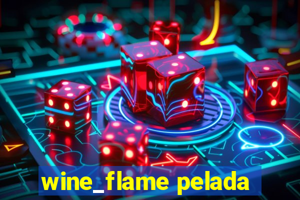 wine_flame pelada