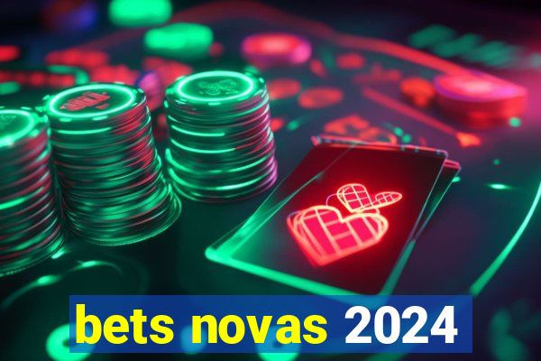 bets novas 2024